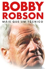 Bobby Robson: Mais Que Um Treinador Bobby Robson: Mais Que Um Treinador