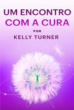 Um Encontro Com a Cura por Kelly Turner Um Encontro Com a Cura por Kelly Turner
