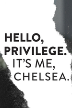Hello, Privilege. It's Me, Chelsea