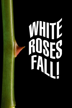 White Roses, Fall! White Roses, Fall!