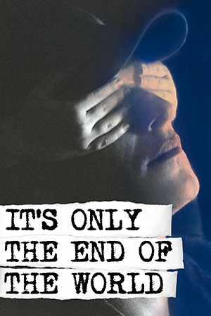 It's Only the End of the World: A terminally ill writer returns home to tell his family he is dying, but faces a spiral of resentment and judgment.