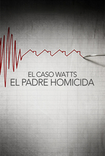 El caso Watts: El padre homicida