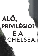 Alô, Privilégio? É a Chelsea.