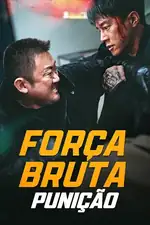 Força Bruta: Punição: O detetive Ma Seok-do alia-se a uma equipe cibernética para capturar Baek Chang-ki, um perigoso ex-mercenário envolvido em jogos de azar. Capa do filme Força Bruta: Punição
