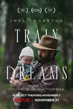 Train Dreams: Set in early 20th century America, a logger's life unravels through unexpected events, revealing profound beauty and conflict amidst change. Train Dreams Movie Poster