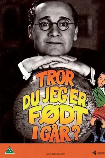 Tror du jeg er født i Gaar!