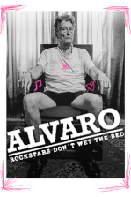 Alvaro: Rockstars don't wet the bed Alvaro: Rockstars don't wet the bed