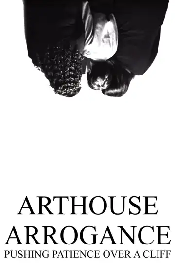 Arthouse Arrogance Pushing Patience Over a Cliff
