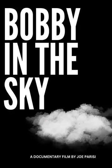Bobby in the Sky (A Documentary Film by Joe Parisi)