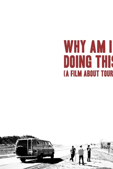 Why Am I Doing This? (A Film About Touring)