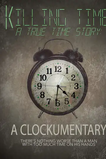 Killing Time: A True Time Story: A Clockumentary