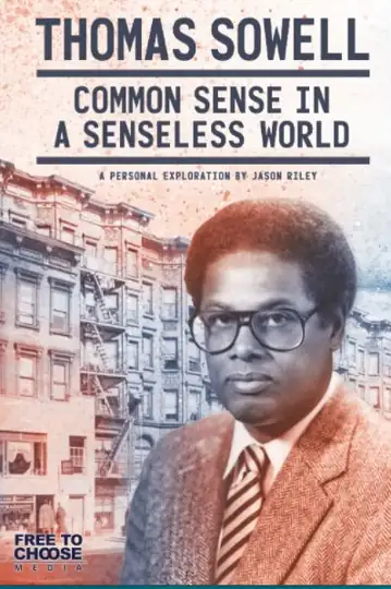 Thomas Sowell: Common Sense in a Senseless World, A Personal Exploration by Jason Riley