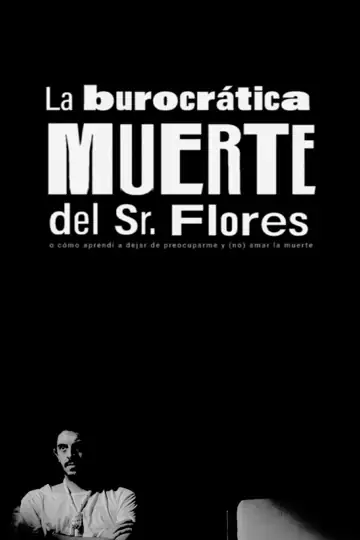 La Burocrática Muerte del Sr. Flores o como aprendí a dejar de preocuparme y (no) amar la muerte