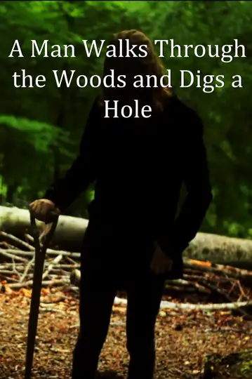 A Man Walks Through the Woods and Digs a Hole
