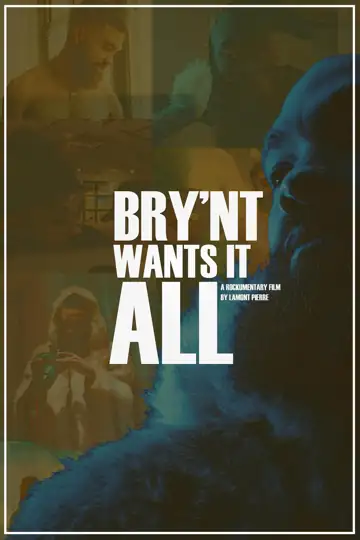 Bry'Nt Wants It All: A Rockumentary