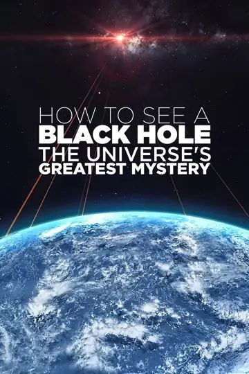 How to See a Black Hole: The Universe's Greatest Mystery