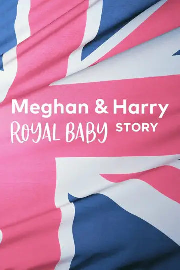 Meghan & Harry: A Royal Baby Story