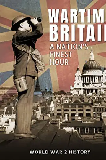 Wartime Britain: A Nation's Finest Hour (World War 2 History)