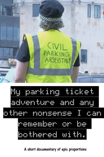 My Parking Ticket Adventure and Any Other Nonsense I Can Remember or Be Bothered With