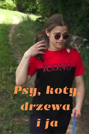 Psy, koty, drzewa i ja