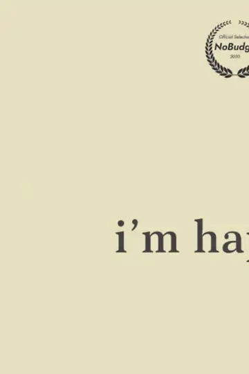 I'm Happy, I Promise