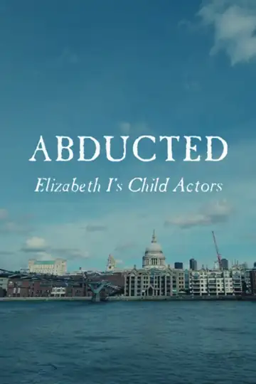 Abducted: Elizabeth I's Child Actors