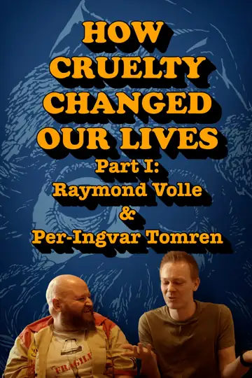 How Cruelty Changed Our Lives - Part I: Raymond Volle & Per-Ingvar Tomren