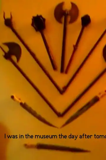 I was in the museum the day after tomorrow