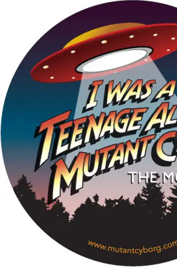 I Was a Teenage Alien Mutant Cyborg