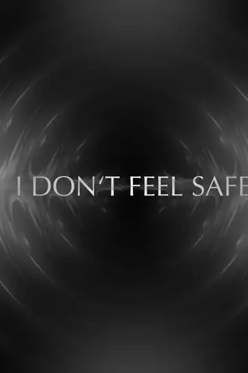 I Don't Feel Safe