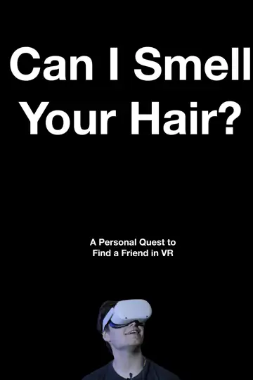 Can I Smell Your Hair?: My Personal Quest to Find a Friend in VR