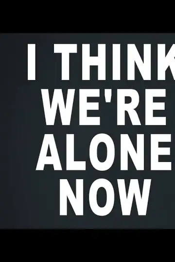 I Think We're Alone Now