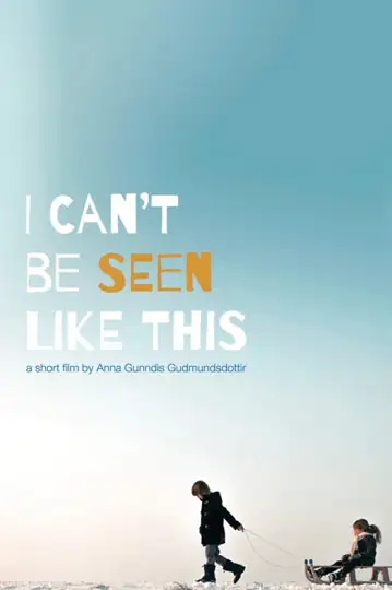 I Can't Be Seen Like This