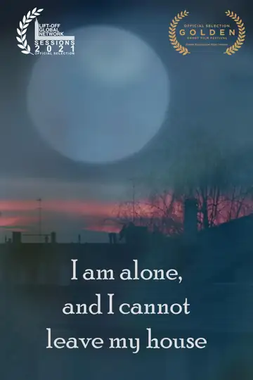 I am alone, and I cannot leave my house