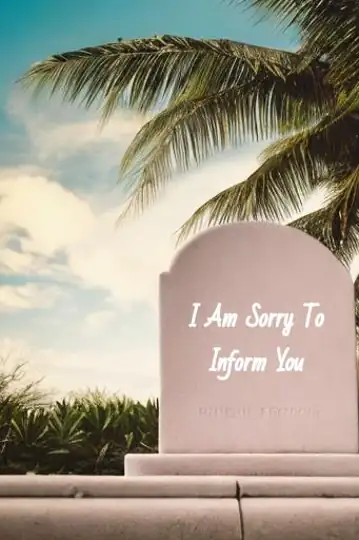 I Am Sorry to Inform You