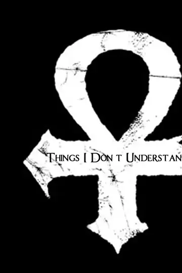 Things I Don't Understand