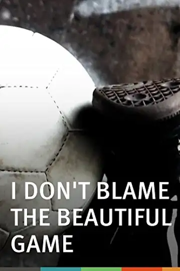 I Don't Blame the Beautiful Game