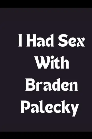 I Had Sex with Bradan Palecky