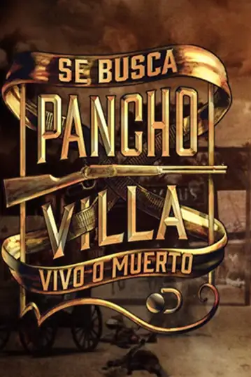 Pancho Villa: Se Busca Vivo o Muerto