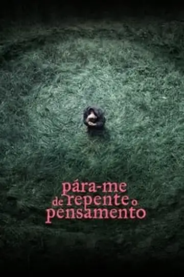 Pára-me de repente o pensamento