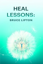 Heal Lessons: Bruce Lipton