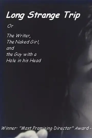 Long Strange Trip, or the Writer, the Naked Girl, and the Guy with a Hole in His Head