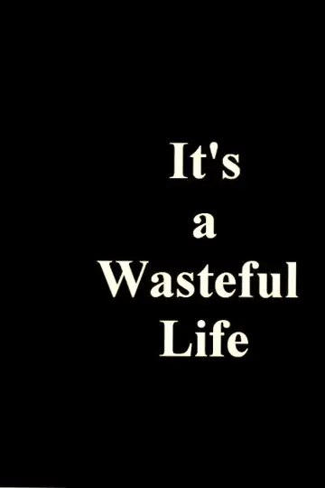 It's a Wasteful Life