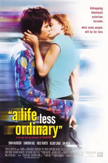 A Life Less Ordinary: A desperate man kidnaps his ex-boss's daughter, while angels intervene to see if love can blossom amid the chaos.