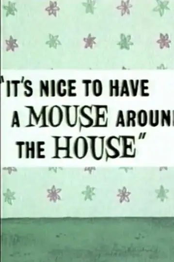 It's Nice to Have a Mouse Around the House