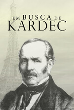 Em Busca de Kardec: O Filme Em Busca de Kardec: O Filme