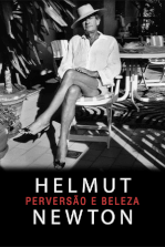 Helmut Newton: Perversão e Beleza Helmut Newton: Perversão e Beleza