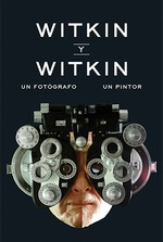 Witkin y Witkin: Un fotógrafo y un pintor