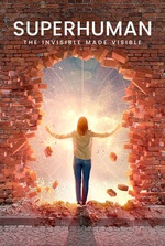 Superhuman: The Invisible Made Visible Superhuman: The Invisible Made Visible