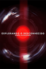 Explorando o Desconhecido: Robôs Assassinos Explorando o Desconhecido: Robôs Assassinos